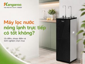 máy lọc nước nóng lạnh trực tiếp có tốt không